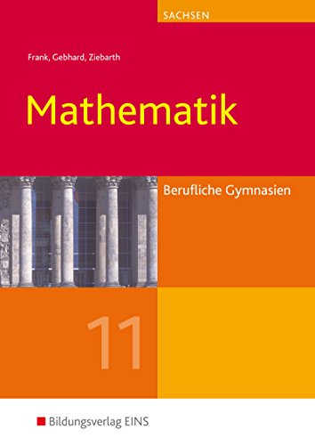 Mathematik. Berufliche Gymnasien Sachsen Jahrgangsstufe 11. Lehr-/Fachbuch: Schulbuch 11 (Mathematik: Ausgabe für Berufliche Gymnasien in Sachsen)
