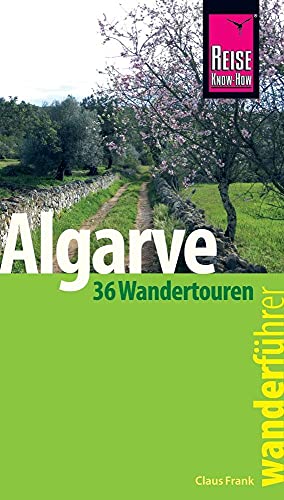 Reise Know-How Wanderführer Algarve - 36 Wandertouren an der Küste und im Hinterland -: mit Karten, Höhenprofilen und GPS-Tracks von Reise Know-How Rump GmbH