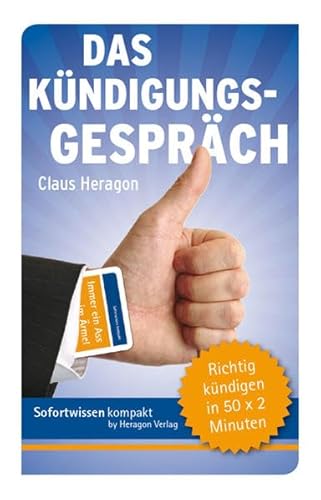 Das Kündigungsgespräch: Richtig kündigen in 50 x 2 Minuten Das Kündigungsgespräch: Richtig kündigen in 50 x 2 Minuten