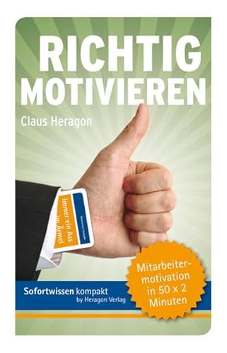 Richtig motivieren: Mitarbeitermotivation in 50 x 2 Minuten