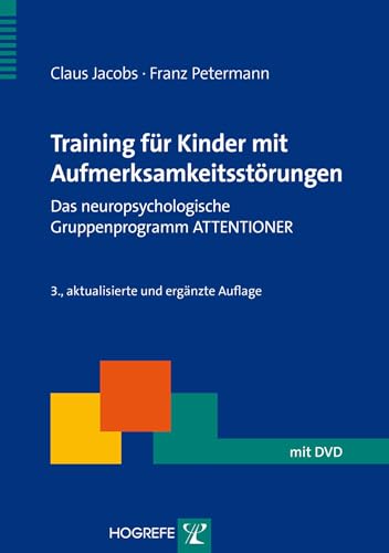 Training für Kinder mit Aufmerksamkeitsstörungen: Das neuropsychologische Gruppenprogramm ATTENTIONER (Therapeutische Praxis) von Hogrefe Verlag GmbH + Co.
