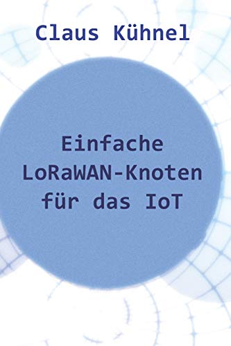 Einfache LoRaWAN-Knoten für das IoT von Skript Verlag K
