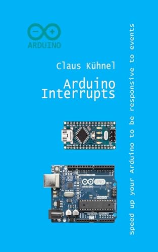 Arduino Interrupts: Speed up your Arduino to be responsive to events von Mvb