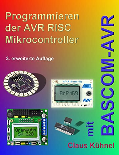Programmieren der AVR RISC Mikrocontroller mit BASCOM-AVR: 3. bearbeitete und erweiterte Auflage von Books on Demand