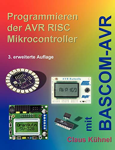 Programmieren der AVR RISC Mikrocontroller mit BASCOM-AVR: 3. bearbeitete und erweiterte Auflage