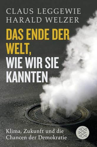 Das Ende der Welt, wie wir sie kannten: Klima, Zukunft und die Chancen der Demokratie Das Ende der Welt, wie wir sie kannten: Klima, Zukunft und die Chancen der Demokratie