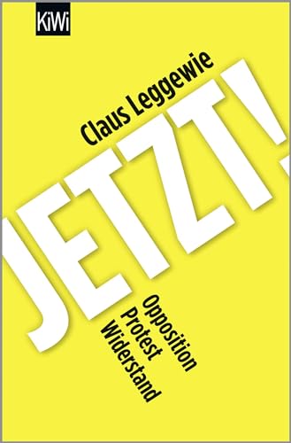 Jetzt!: Opposition, Protest, Widerstand von Kiepenheuer & Witsch GmbH