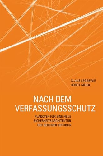 Nach dem Verfassungsschutz. Plädoyer für eine neue Sicherheitsarchitektur der Berliner Republik