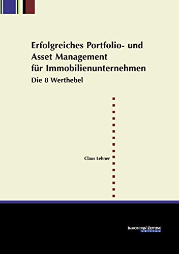 Erfolgreiches Portfolio- und Asset Management für Immobilienunternehmen: Die 8 Werthebel von IMMOBILENZEITUNG