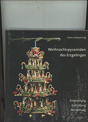 Weihnachtspyramiden des Erzgebirges: Entwicklung, Herstellung und Gestaltung (Reihe Weiß-Grün)