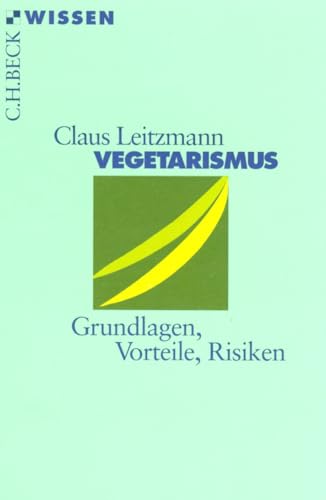 Vegetarismus: Grundlagen, Vorteile, Risiken (Beck'sche Reihe)