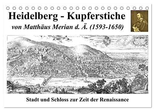 Heidelberg – Kupferstiche von Matthäus Merian d. Ä. (1593-1650) (Tischkalender 2024 DIN A5 quer), CALVENDO Monatskalender von CALVENDO