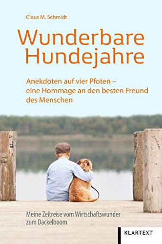 Wunderbare Hundejahre: Anekdoten auf vier Pfoten – eine Hommage an den besten Freund des Menschen. Meine Zeitreise vom Wirtschaftswunder zum Dackelboom