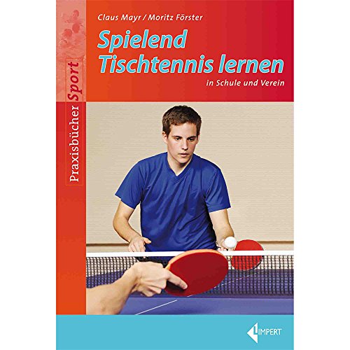Spielend Tischtennis lernen: in Schule und Verein von Limpert Verlag GmbH