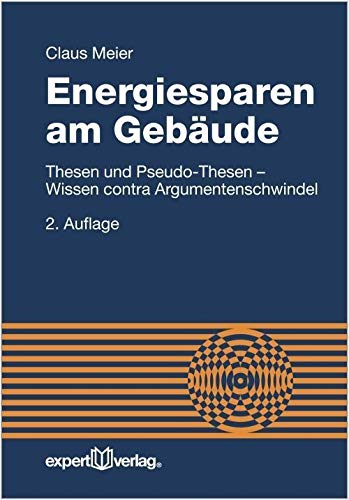 Energiesparen am Gebäude: Thesen und Pseudo-Thesen – Wissen contra Argumentenschwindel (Reihe Technik) von Expert-Verlag GmbH