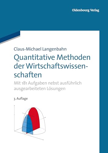 Quantitative Methoden der Wirtschaftswissenschaften: Mit 181 Aufgaben nebst ausführlich ausgearbeiteten Lösungen von De Gruyter Oldenbourg