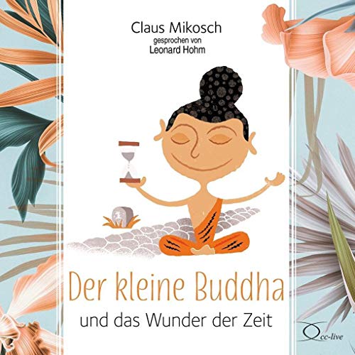 Der kleine Buddha und das Wunder der Zeit: . (Lebenshilfe)