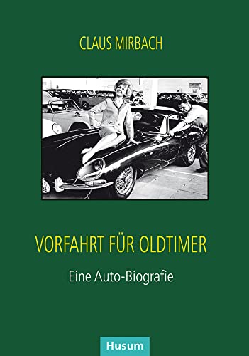 Vorfahrt für Oldtimer: Eine Auto-Biografie: Wahre Geschichten des ersten Oldtimerhändlers in Deutschland von Husum Druck