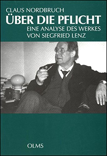 über die Pflicht: Eine Analyse des Werkes von Siegfried Lenz. Versuch über ein deutsches Phänomen von Olms, Georg