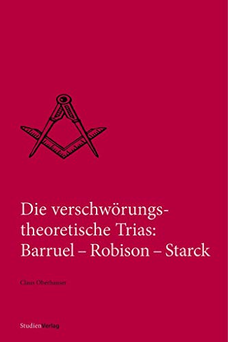 Die verschwörungstheoretische Trias: Barruel – Robison – Starck (Quellen und Darstellungen zur europäischen Freimaurerei)