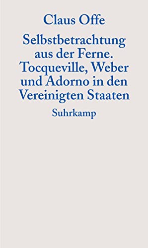 Selbstbetrachtung aus der Ferne: Tocqueville, Weber und Adorno in den Vereinigten Staaten (Graue Reihe) von Suhrkamp Verlag AG