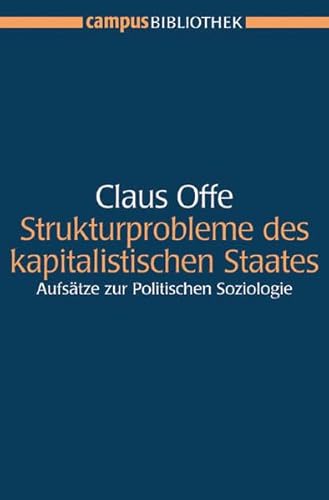 Strukturprobleme des kapitalistischen Staates: Aufsätze zur Politischen Soziologie. Mit einem neuen Vor- und Nachwort von Claus Offe. Herausgegeben ... und Stephan Lessenich (Campus Bibliothek)