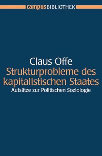 Strukturprobleme des kapitalistischen Staates: Aufsätze zur Politischen Soziologie. Mit einem neuen Vor- und Nachwort von Claus Offe. Herausgegeben ... und Stephan Lessenich (Campus Bibliothek)