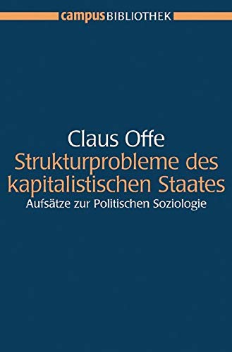 Strukturprobleme des kapitalistischen Staates: Aufsätze zur Politischen Soziologie. Mit einem neuen Vor- und Nachwort von Claus Offe. Herausgegeben ... und Stephan Lessenich (Campus Bibliothek) von Campus Verlag