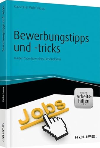 Bewerbungstipps und -tricks - inkl. Arbeitshilfen online: Insider-Know-how eines Personalprofis (Haufe Fachbuch)
