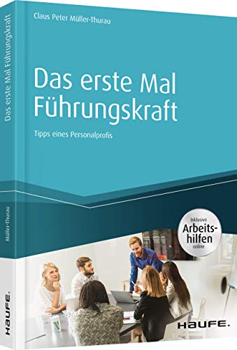 Das erste Mal Führungskraft: Tipps eines Personalprofis (Haufe Fachbuch) von Haufe Lexware GmbH