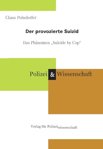 Der provozierte Suizid – das Phänomen „Suicide by Cop” von Verlag f. Polizeiwissens.
