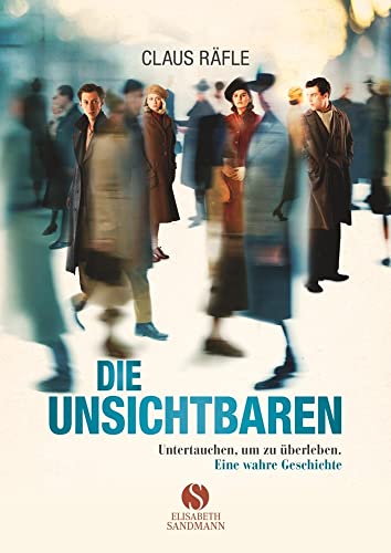 Die Unsichtbaren: Untertauchen, um zu überleben. Eine wahre Geschichte.