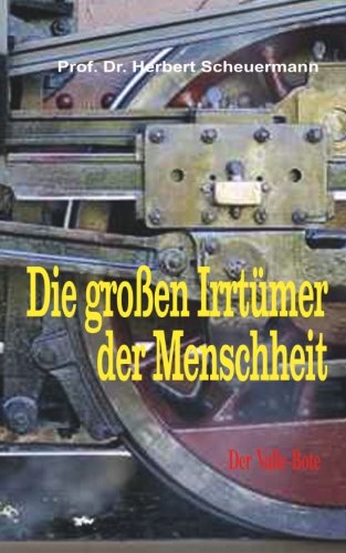 Die großen Irrtümer der Menschheit: Prof. Herbert Scheuermann (Valle-Bote, Band 1)