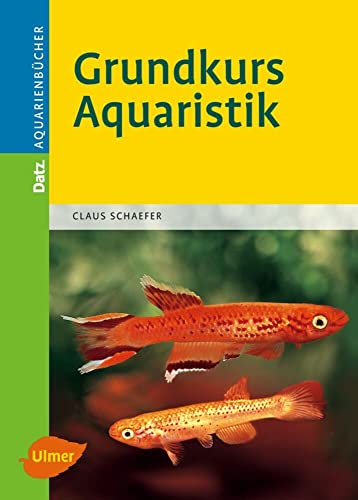 Grundkurs Aquaristik (DATZ-Aquarienbücher) von Ulmer Eugen Verlag