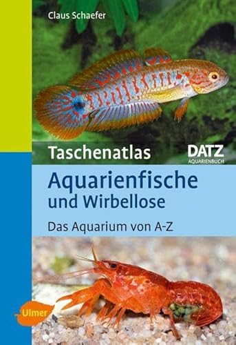 Aquarienfische und Wirbellose: Das Aquarium von A-Z (Taschenatlanten) von Ulmer Eugen Verlag