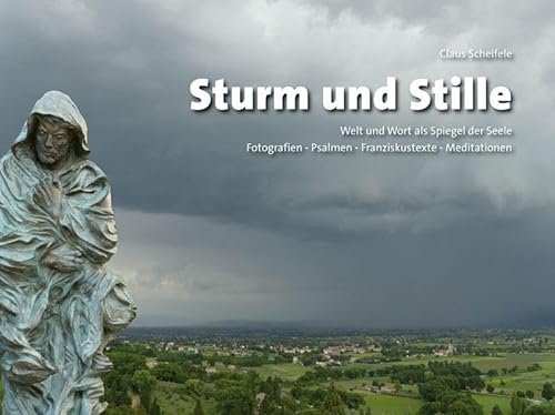 Sturm und Stille – Welt und Wort als Spiegel der Seele: Fotografien - Psalmen - Franziskustexte - Meditationen von Fink, Josef