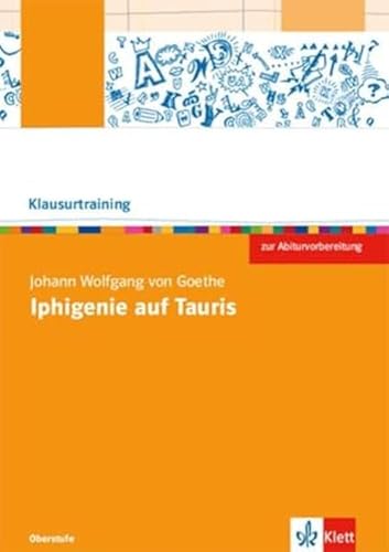 Klausurtraininmg: Johann Wolfgang von Goethe: Iphigenie auf Tauris: Arbeitsheft Klasse 10-13 (Klausurtraining. Oberstufe)