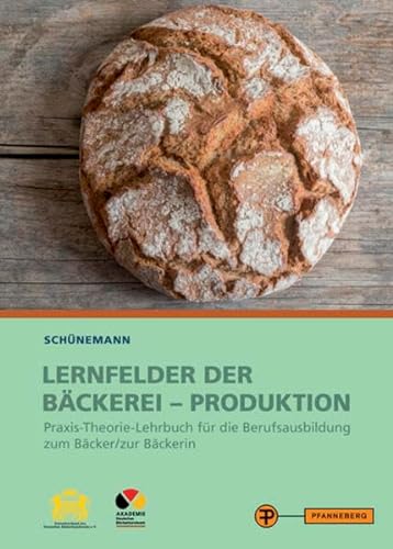 Lernfelder der Bäckerei - Produktion: Praxis-Theorie-Lehrwerk für die Berufsausbildung zum Bäcker/ zur Bäckerin