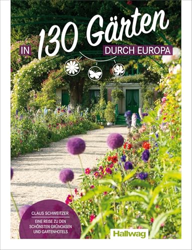 Hallwag Bildband In 130 Gärten durch Europa: Eine Reise zu den schönsten Grünoasen und Gartenhotels