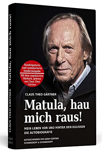 Matula, hau mich raus! Handsigniert mit Hörbuch, nummerierte und limitierte Sonderausgabe. Von Claus Theo Gärtner persönlich signierte 3.333 Exemplare ... und hinter den Kulissen Die Autobiografie.