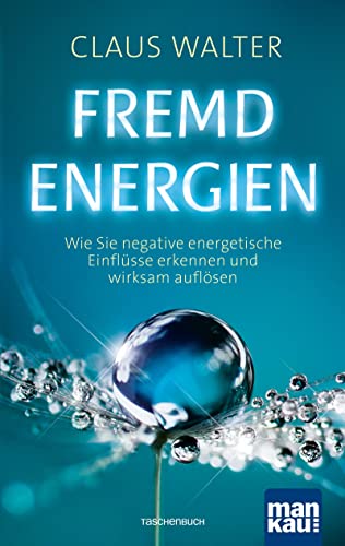 Fremdenergien: Wie Sie negative energetische Einflüsse erkennen und wirksam auflösen