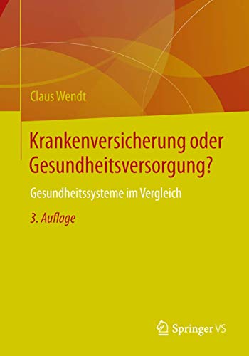 Krankenversicherung oder Gesundheitsversorgung?: Gesundheitssysteme im Vergleich von Springer VS