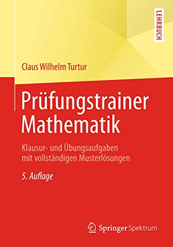 Prüfungstrainer Mathematik: Klausur- und Übungsaufgaben mit vollständigen Musterlösungen von Springer Spektrum