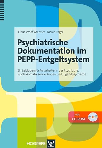 Psychiatrische Dokumentation im PEPP-Entgeltsystem: Ein Leitfaden für Mitarbeiter in der Psychiatrie, Psychosomatik sowie Kinder- und Jugendpsychiatrie