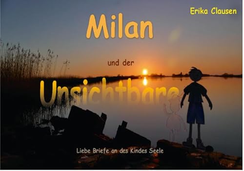 Milan und der Unsichtbare: Liebe Briefe an des Kindes Seele von Make a book