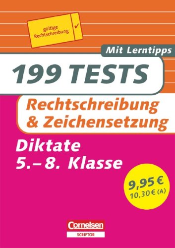 199 Tests: Deutsch - Rechtschreibung und Zeichensetzung: Diktate für das 5.-8. Schuljahr. Buch mit Lerntipps