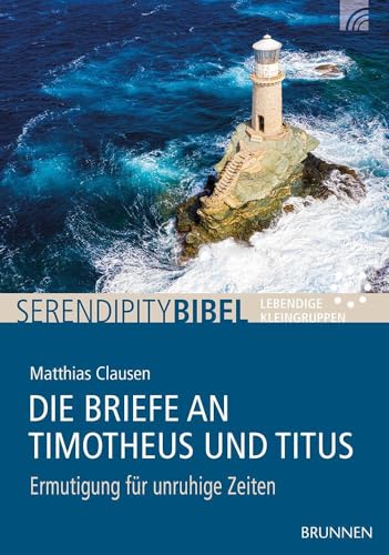 Die Briefe an Timotheus und Titus: Ermutigung für unruhige Zeiten (Serendipity - Bibel) von Brunnen-Verlag GmbH