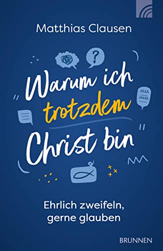 Warum ich trotzdem Christ bin: Ehrlich zweifeln, gerne glauben (Raleigh-Serie) von Brunnen