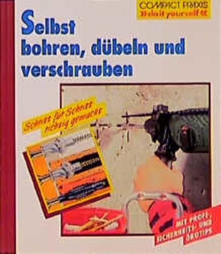 Selbst bohren, dübeln und verschrauben (Compact-Praxis "do it yourself")