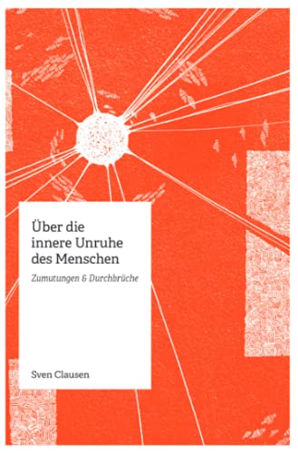 Über die innere Unruhe des Menschen: Zumutungen & Durchbrüche: Zumutungen & Durchbrüche